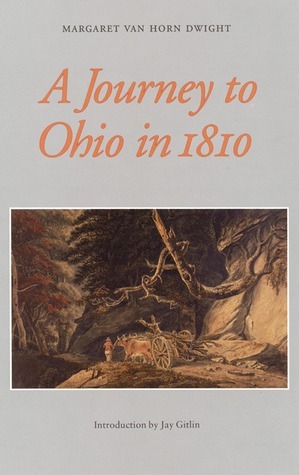 A Journey to Ohio in 1810 by Dwight, Max Farrand, Jay Gitlin, Margaret Van Horn