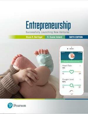 Entrepreneurship: Successfully Launching New Ventures + 2019 Mylab Entrepreneurship with Pearson Etext -- Access Card Package [With Access Code] by Bruce Barringer, R. Ireland