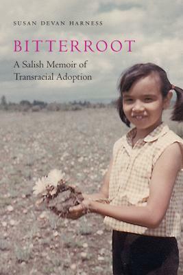 Bitterroot: A Salish Memoir of Transracial Adoption by Susan Devan Harness