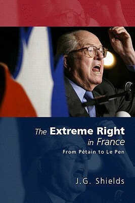 The Extreme Right in France: From Pétain to Le Pen by James Shields