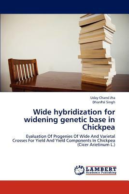 Wide Hybridization for Widening Genetic Base in Chickpea by Uday Chand Jha, Dhanpal Singh