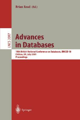 Advances in Databases: 18th British National Conference on Databases, Bncod 18 Chilton, Uk, July 9-11, 2001. Proceedings by 