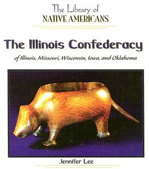 The Illinois Confederacy of Illinois, Missouri, Wisconsin, Iowa, and Oklahoma by Jennifer Lee