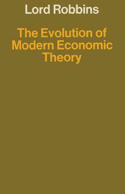 The Evolution of Modern Economic Theory: And Other Papers on the History of Economic Thought by Lord Robbins