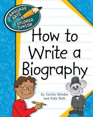 How to Write a Biography by Cecilia Roth Minden