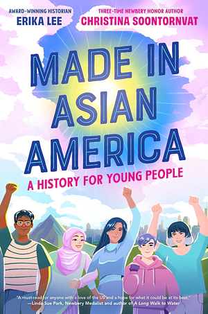 Made in Asian America: A History for Young People by Christina Soontornvat, Erika Lee