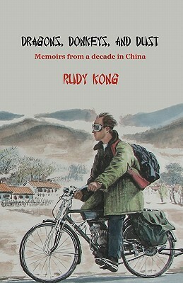 Dragons, donkeys, and dust: Memoirs from a decade in China by Rudy Kong