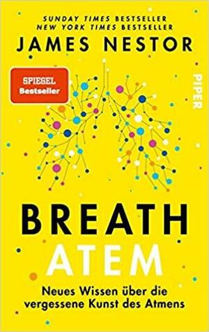 Breath - Atem: Neues Wissen über die vergessene Kunst des Atmens by James Nestor