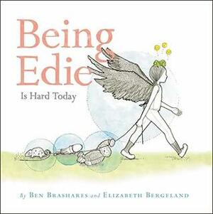 Being Edie Is Hard Today by Ben Brashares, Elizabeth Bergeland