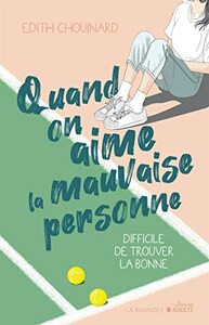 Quand on aime la mauvaise personne, difficile de trouver la bonne by Edith Chouinard