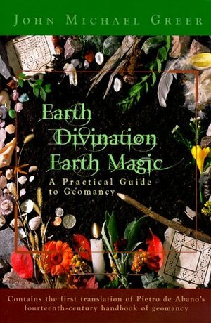 Earth Divination: Earth Magic: Practical Guide to Geomancy by John Michael Greer