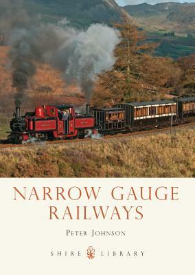 Narrow Gauge Railways by Peter Johnson