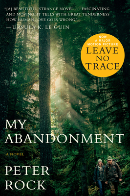 My Abandonment (Tie-In): Now a Major Film: Leave No Trace by Peter Rock