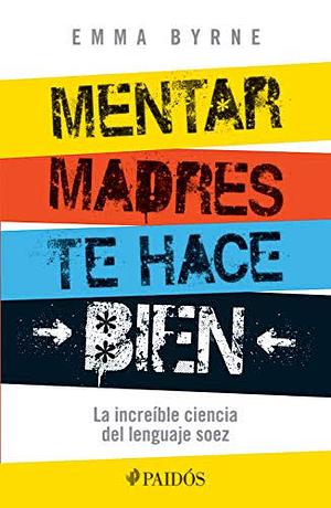 Mentar madres te hace bien: la increíble ciencia del lenguaje soez by Emma Byrne