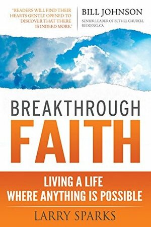 Breakthrough Faith: Living a Life Where Anything is Possible by Jack Taylor, Larry Sparks