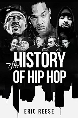 The History of Hip Hop: Hip Hop Truth, for the Art and Pulse of America!” by Eric Reese