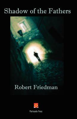 Shadow of the Fathers by Robert Friedman