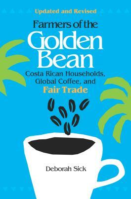 Farmers of the Golden Bean: Costa Rican Households, Global Coffee, and Fair Trade by David Sices