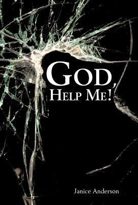 God, Help Me! by Janice Anderson