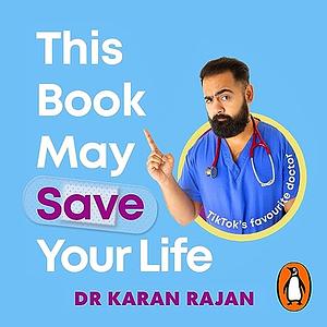 This Book May Save Your Life by Dr. Karan Rajan