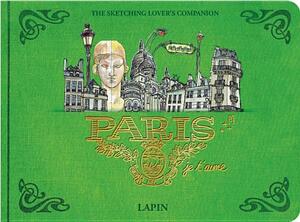 Paris, Je T?aime.: The Sketching Lover's Companion by Lapin