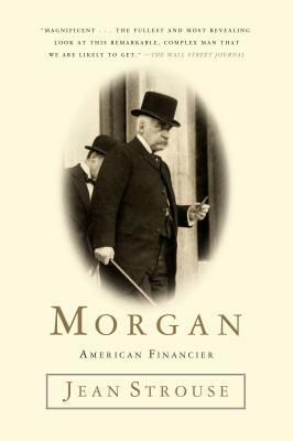 Morgan: American Financier by Jean Strouse