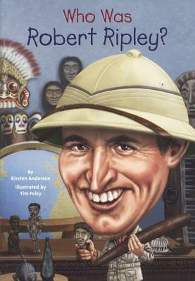 Who Was Robert Ripley? by Kirsten Anderson