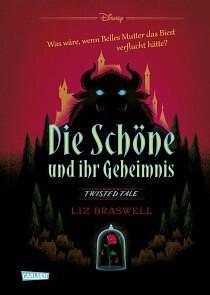 Disney. Twisted Tales: Die Schöne und ihr Geheimnis (Die Schöne und das Biest): Was wäre, wenn Belles Mutter das Biest verflucht hätte? Für alle Fans der Villains-Bücher by Liz Braswell, Walt Disney