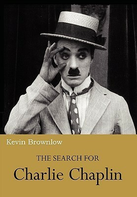 The Search for Charlie Chaplin by Kevin Brownlow