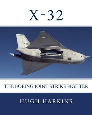 X-32: The Boeing Joint Strike Fighter by Hugh Harkins