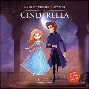 My First 5 Minutes Fairy Tales Cinderella: Traditional Fairy Tales For Children by Wonder House Books