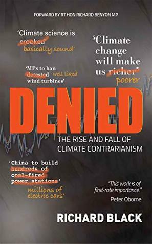 Denied: The rise and fall of climate contrarianism by Richard Black
