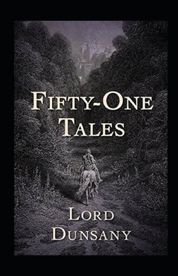 Fifty-One Tales Illustrated by Lord Dunsany