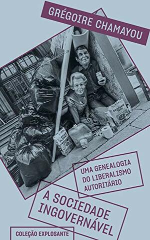 A Sociedade Ingovernável - Uma Genealogia do Liberalismo Autoritário by Grégoire Chamayou