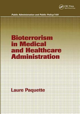 Bioterrorism in Medical and Healthcare Administration by Laure Paquette