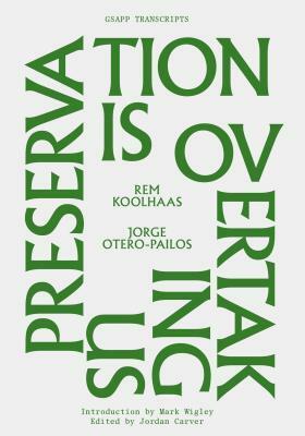 Preservation Is Overtaking Us by Rem Koolhaas