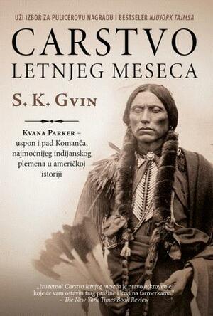 Carstvo letnjeg meseca: Kvana Parker - uspon i pad Komanča, najmoćnijeg indijanskog plemena u američkoj istoriji by S.C. Gwynne