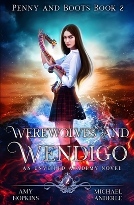 Werewolves And Wendigo: An Unveiled Academy Novel by Michael Anderle, Amy Hopkins