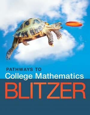 Pathways to College Mathematics Plus Mylab Math with Pearson Etext -- Access Card Package by Robert Blitzer