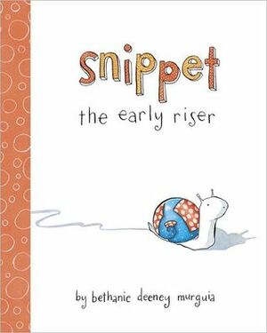 Snippet the Early Riser by Bethanie Deeney Murguia