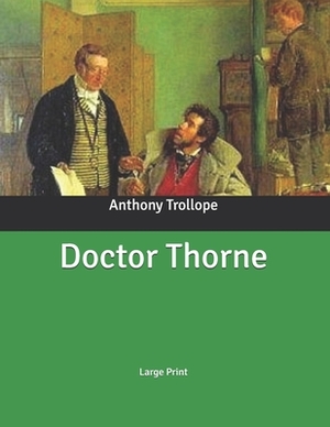 Doctor Thorne: Large Print by Anthony Trollope