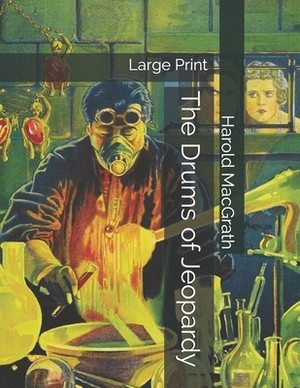 The Drums of Jeopardy: Large Print by Harold Macgrath