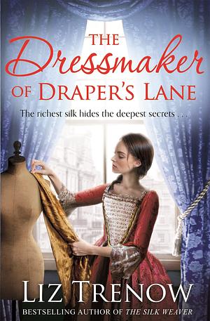 The Dressmaker of Draper's Lane: An Evocative Historical Novel From the Author of The Silk Weaver by Liz Trenow, Liz Trenow