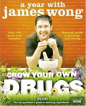 Grow Your Own Drugs: A Year with James Wong by James Wong
