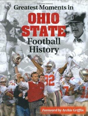 Greatest Moments in Ohio State Football History by Archie Griffin