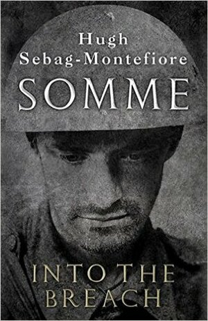 Somme: Into the Breach by Hugh Sebag-Montefiore
