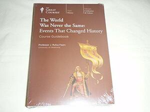 The World Was Never the Same: Events that Changed History by J. Rufus Fears