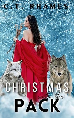 Christmas with the Pack: A Supernatural Why Choose Holiday Romance by C.T. Rhames