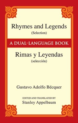 Rhymes and Legends (Selection)/Rimas y Leyendas (selección): A Dual-Language Book by Gustavo Adolfo Bécquer, Stanley Appelbaum