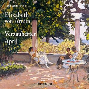 Verzauberter April: Roman by Elizabeth von Arnim